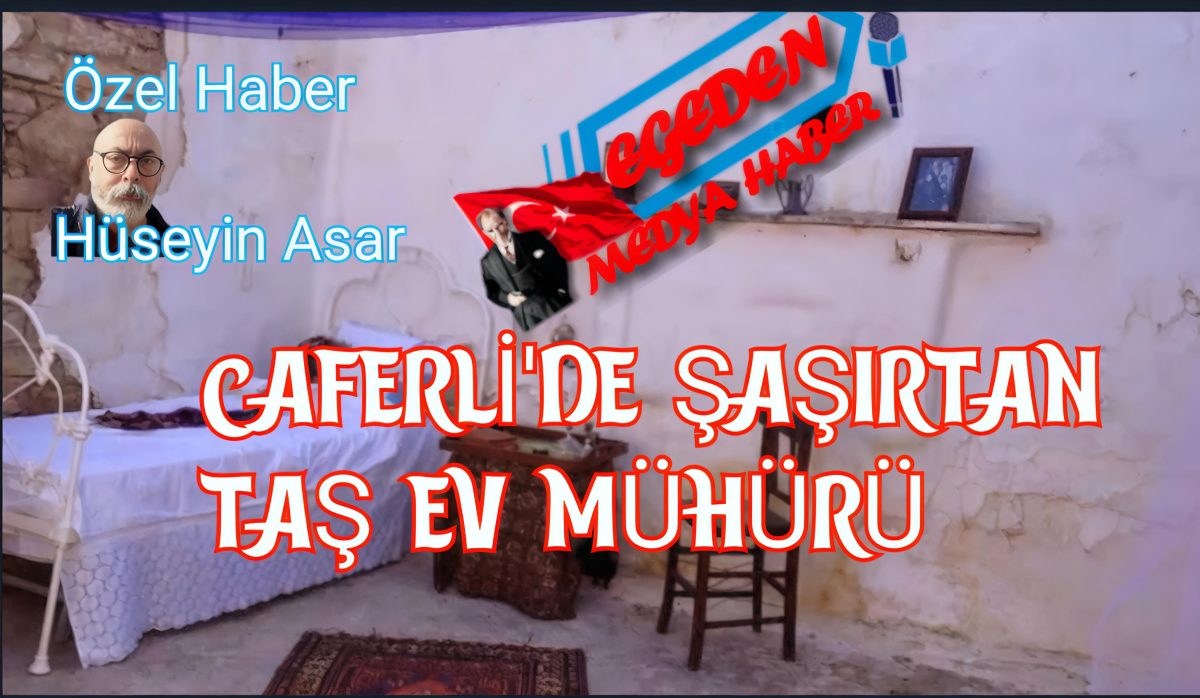 HÜSEYİN ASAR HABERİ: CAFERLİ’DE TAŞ EV MÜHÜRÜ