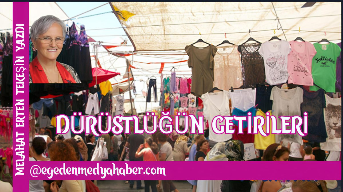 MELAHAT ERTEN TEKEŞİN YAZDI: DÜRÜSTLÜĞÜN GETİRİLERİ