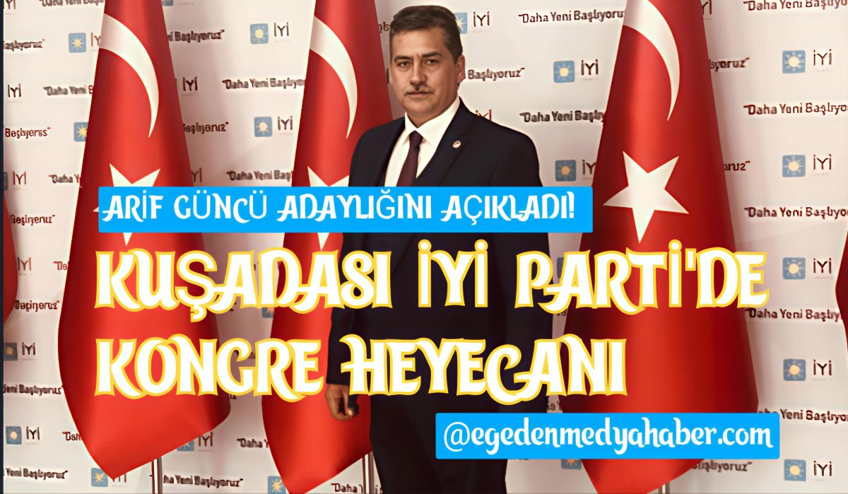 ARİF GÜNCÜ, KUŞADASI İYİ PARTİ İLÇE BAŞKANLIĞI’NA ADAYLIĞINI AÇIKLADI!