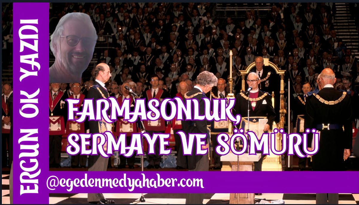 ERGUN OK YAZDI: FARMASONLUK, SERMAYE VE SÖMÜRÜ