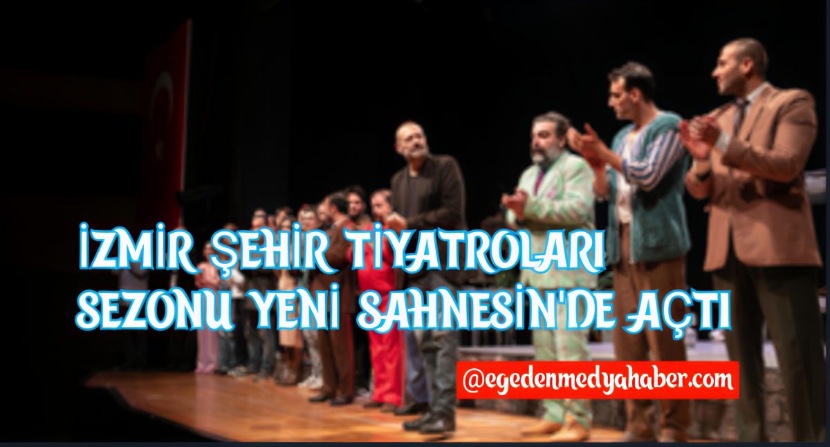 İzmir Şehir Tiyatroları sezonu yeni sahnesinde açtı