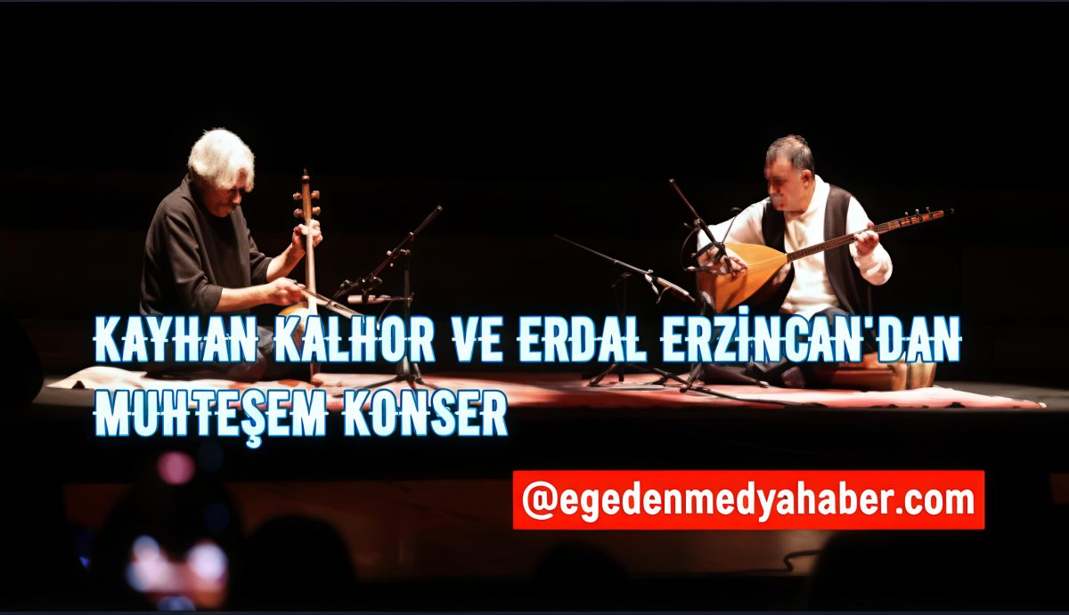 Kayhan Kalhor ve Erdal Erzincan’dan muhteşem konser