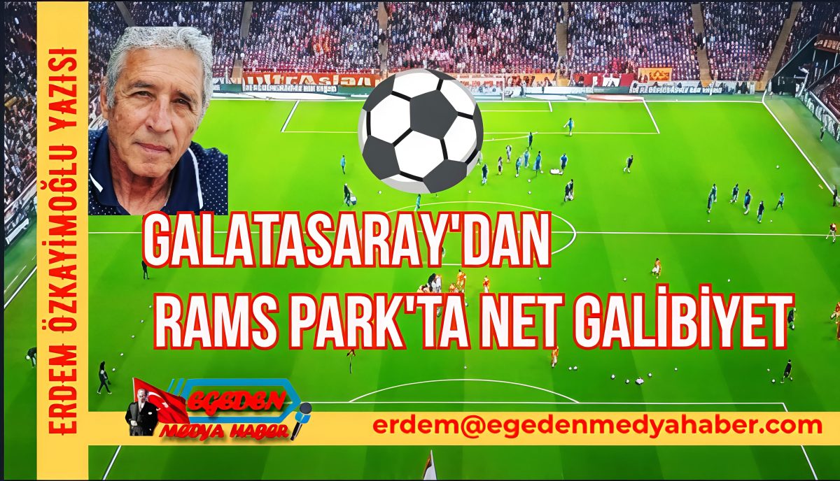 Galatasaray’dan RAMS Park’ta Net Galibiyet: 3-0
