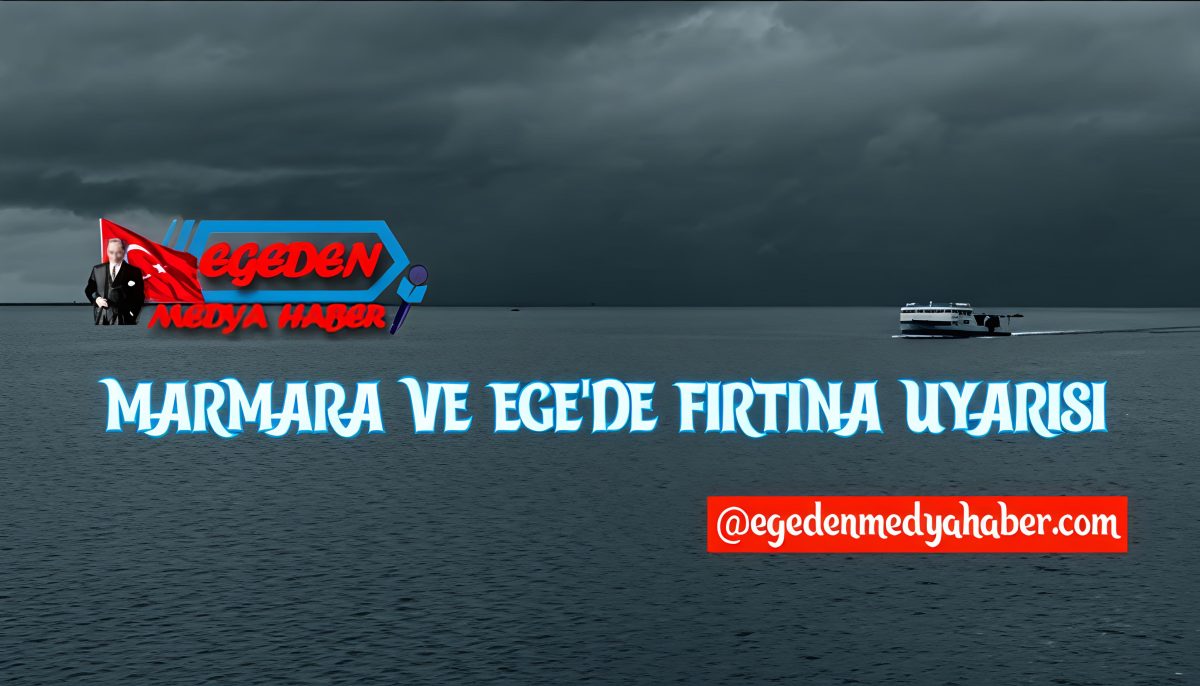 Meteoroloji’den Marmara ve Ege için fırtına uyarısı