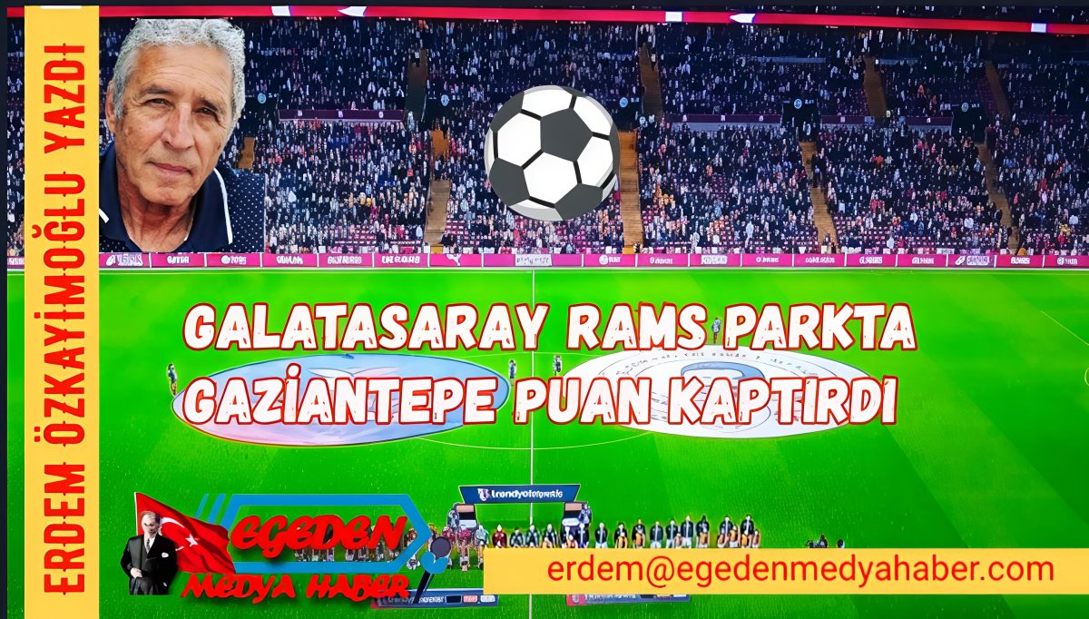 GALATASARAY RAMS PARKTA GAZIANTEPE PUAN KAPTIRDI 1-1
