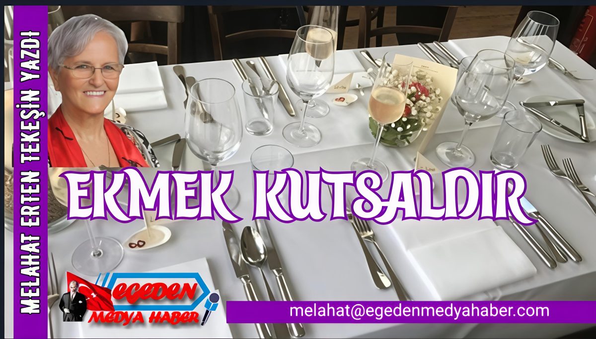 MELAHAT ERTEN TEKEŞİN YAZDI: EKMEK KUTSALDIR