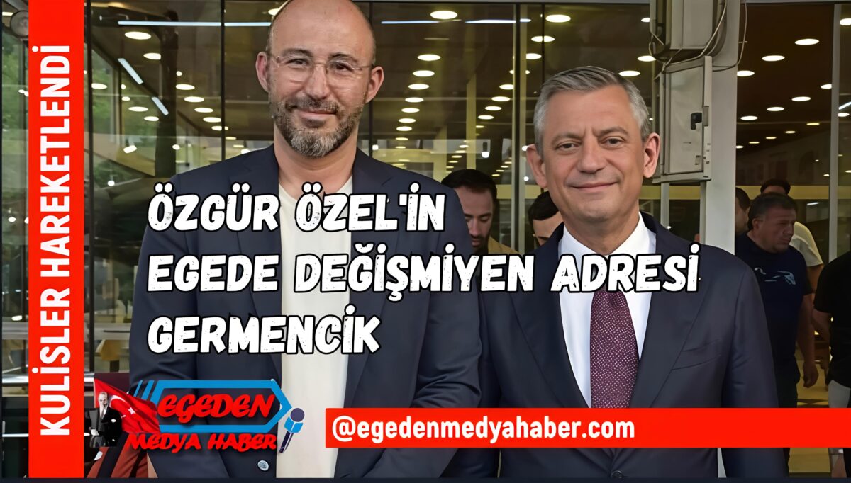 Özgür Özel’in Ege’deki Değişmeyen Durağı: Germencik