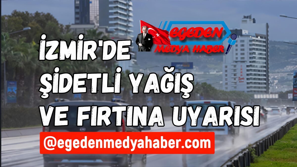 İzmir’de kuvvetli yağış ve fırtına alarmı