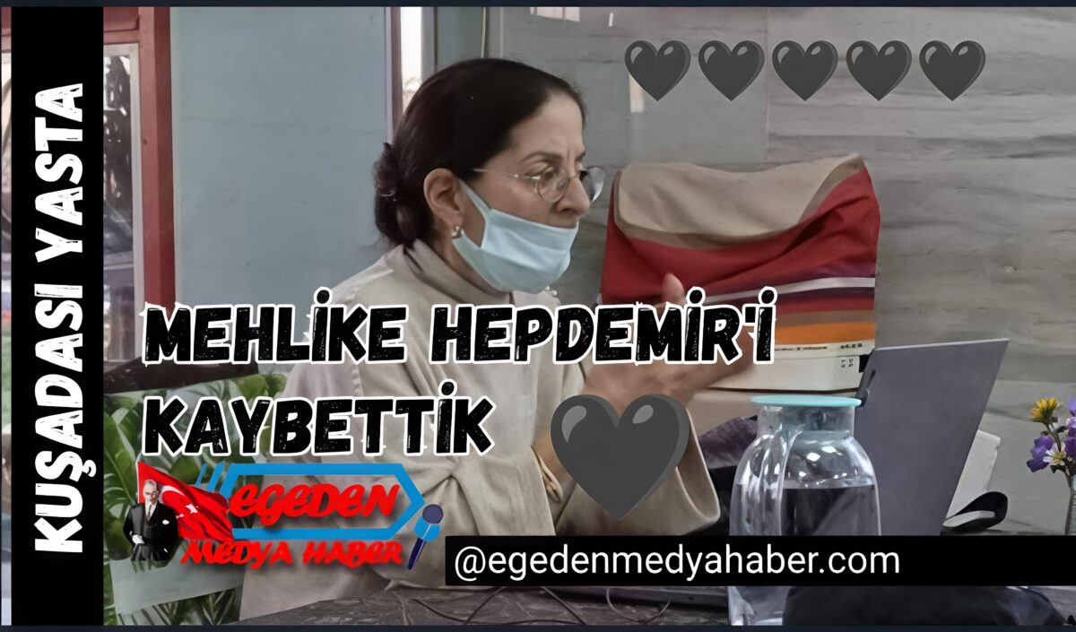 KUŞADASI YASTA… MEHLİKE HEPDEMİR’İ KAYBETTİK