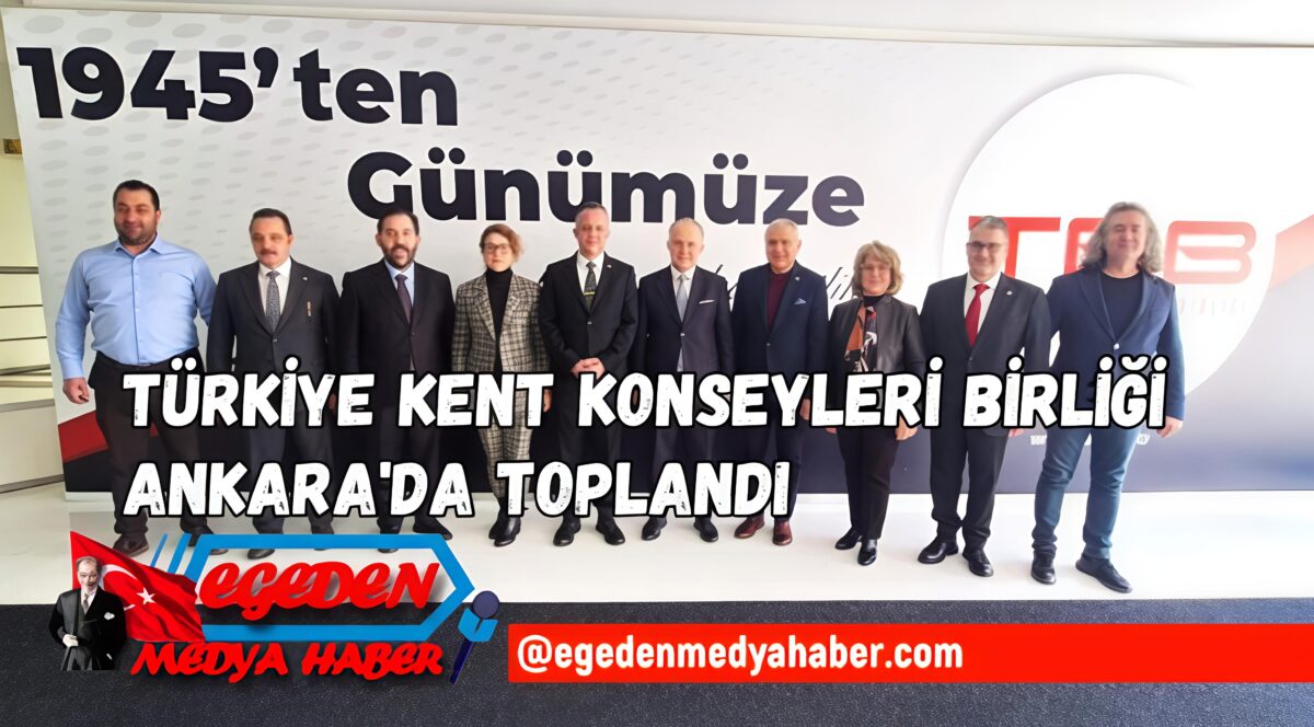 Türkiye Kent Konseyleri Birliği Ankara’da Toplandı