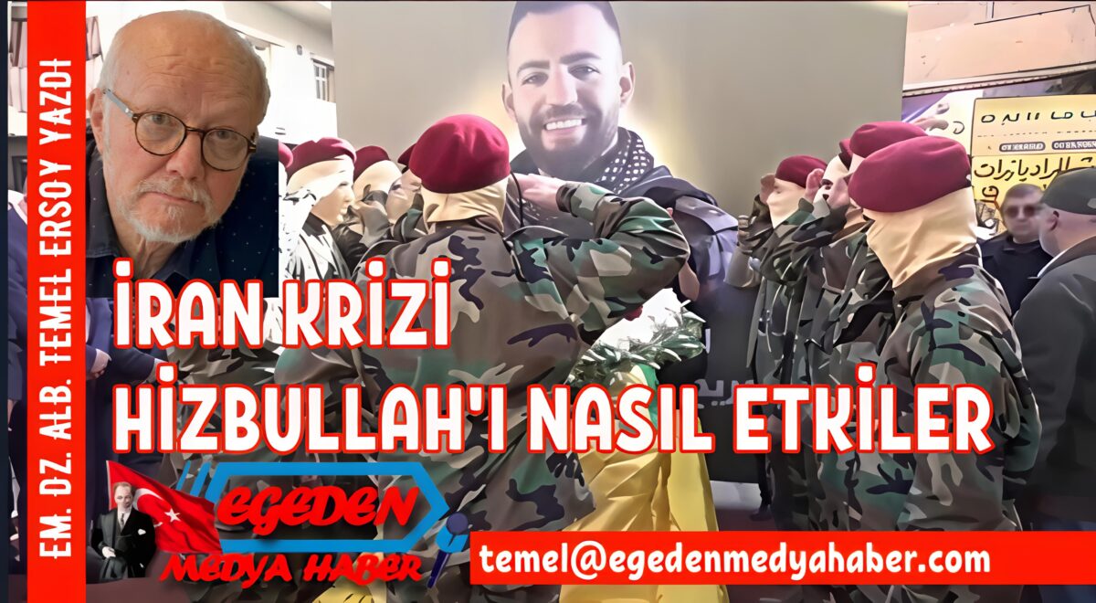 EM. DZ. ALB. TEMEL ERSOY YAZDI: İRAN KRİZİ HİZBULLAHI NASIL ETKİLER