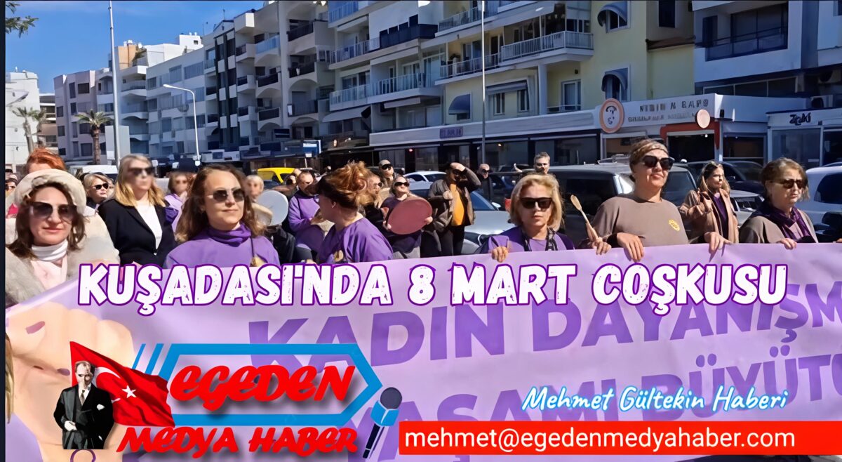 Kuşadası’nda 8 Mart Coşkusu: Kadınlar Dayanışma İçin Yürüdü