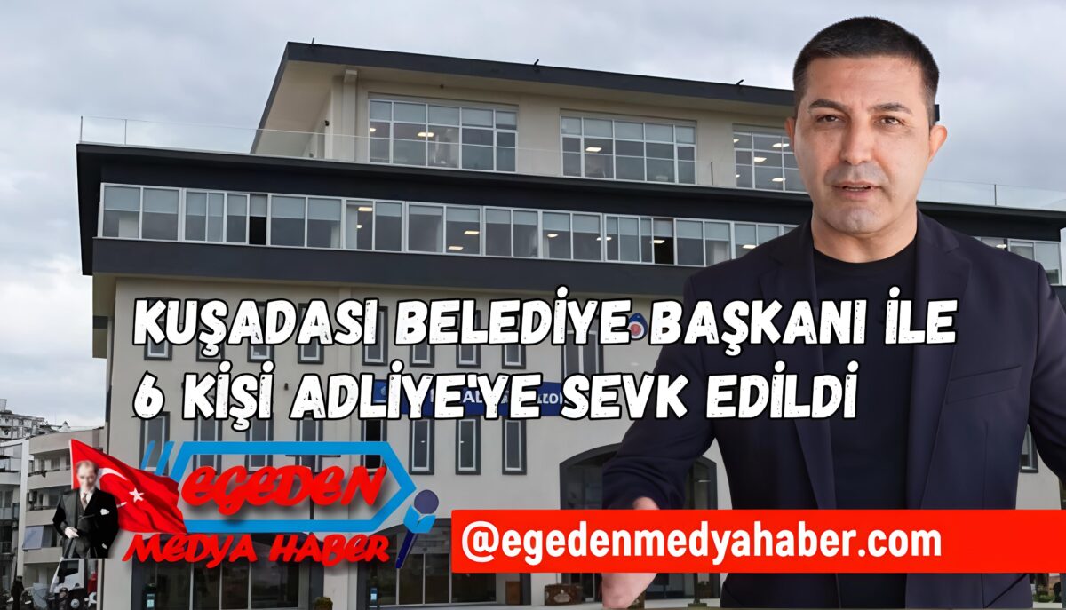 KUŞADASI BELEDİYE BAŞKANI ÖMER GÜNEL ADLİYEYE SEVK EDİLDİ
