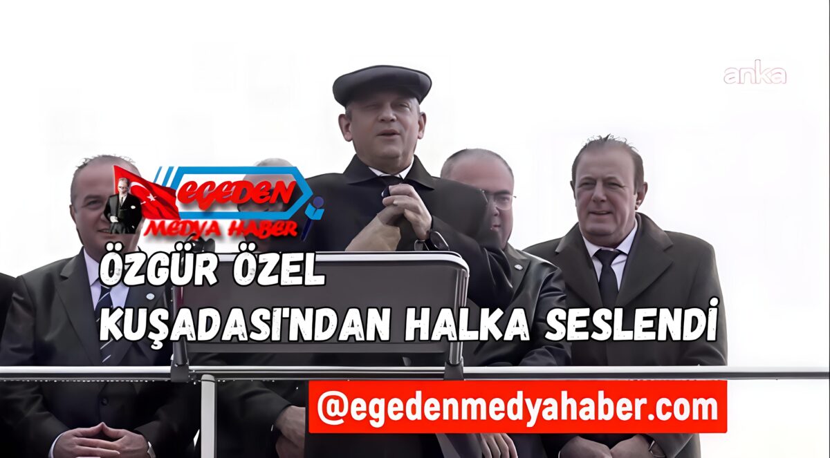 CHP’nin Kuşadası mitingi… Özgür Özel: “Bakan evlatlarının devri bitmektedir, vatan evlatlarının devri başlayacaktır”
