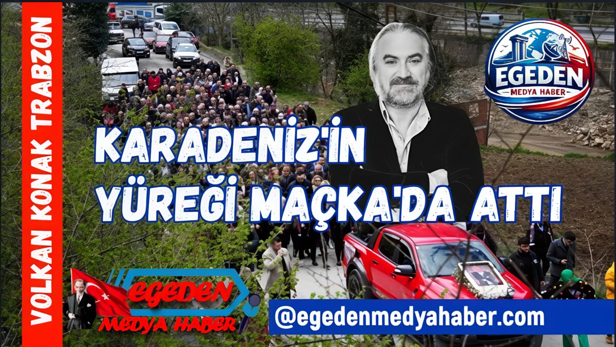 KARADENİZ’İN YÜREĞİ MAÇKA’DA ATTI: VOLKAN KONAK MEZARI BAŞINDA ANILDI