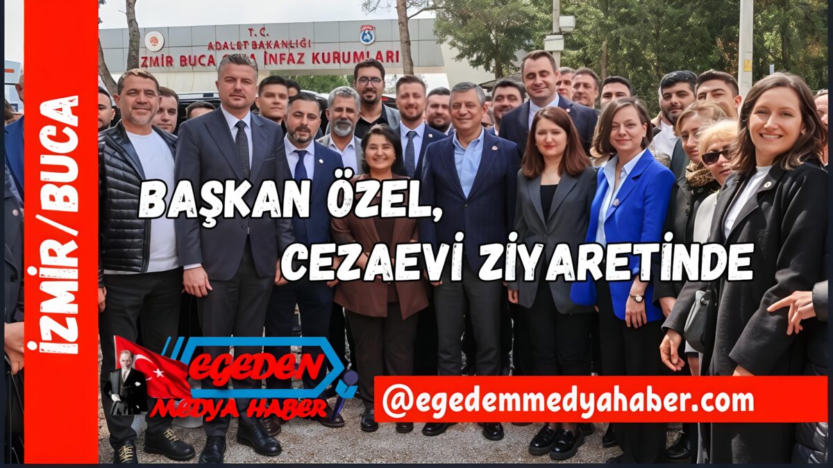 CHP Genel Başkanı Özel, Şenol Aslanoğlu, Tunç Soyer ve Heval Şavaş’ı Buca Cezaevi’nde ziyaret etti