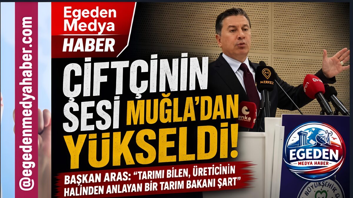 ÇİFTÇİNİN SESİ MUĞLA’DAN YÜKSELDİ