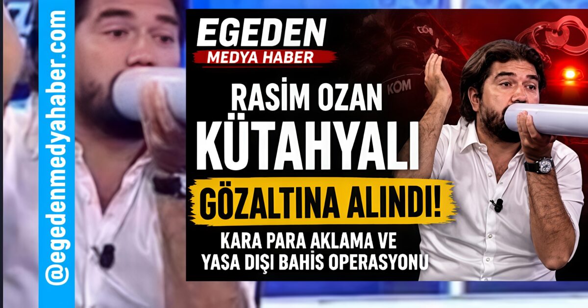 Rasim Ozan Kütahyalı Kara Para Operasyonunda Gözaltına Alındı