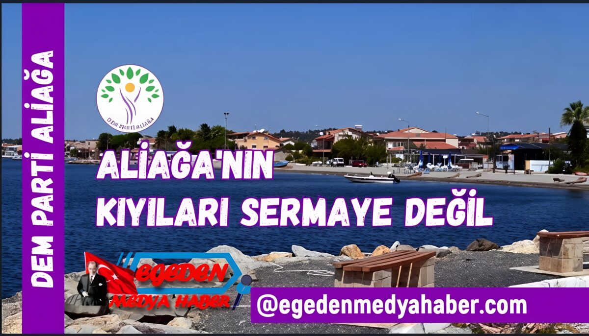 DEM Parti’den Şakran Tepkisi: “Aliağa’nın Kıyıları Sermayeye Değil, Halka Aittir”