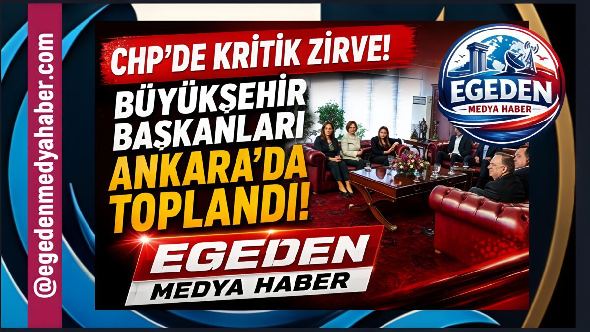 CHP’Lİ BÜYÜKŞEHİR BELEDİYE BAŞKANLARI ANKARA’DA TOPLANDI