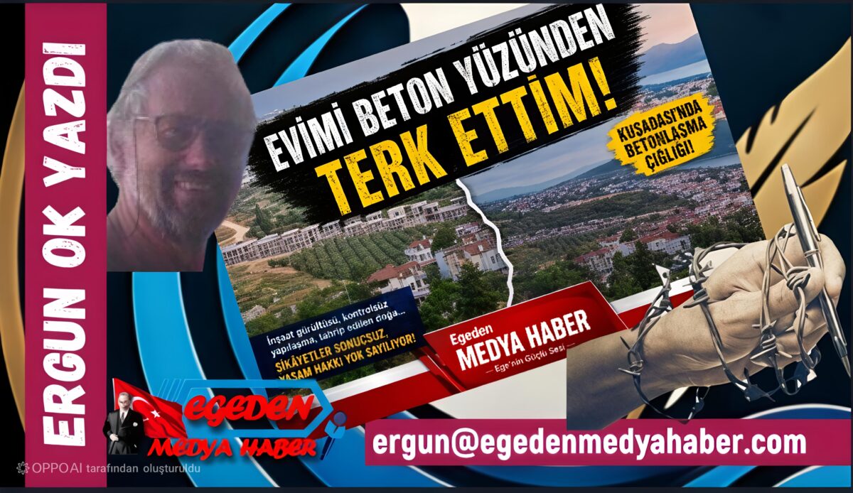 ERGUN OK YAZDI: EVİMİ BETON YÜZÜNDEN TERK ETTİM