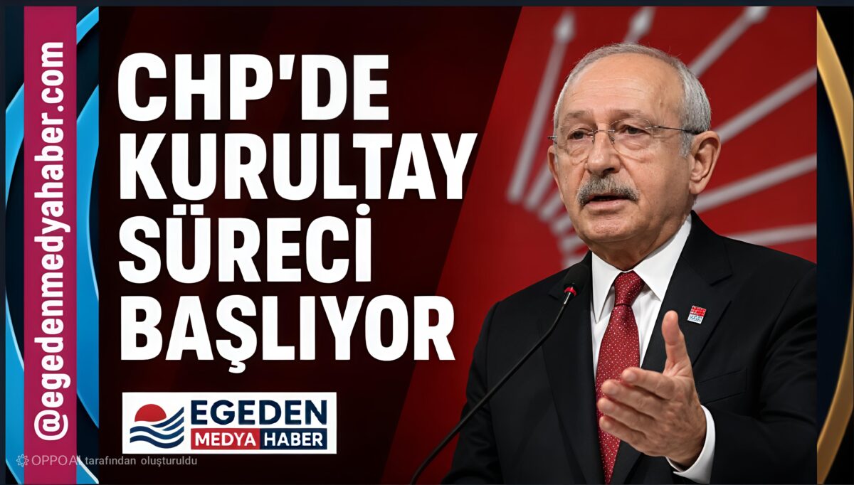CHP’DE KURULTAY SÜRECİ BAŞLIYOR