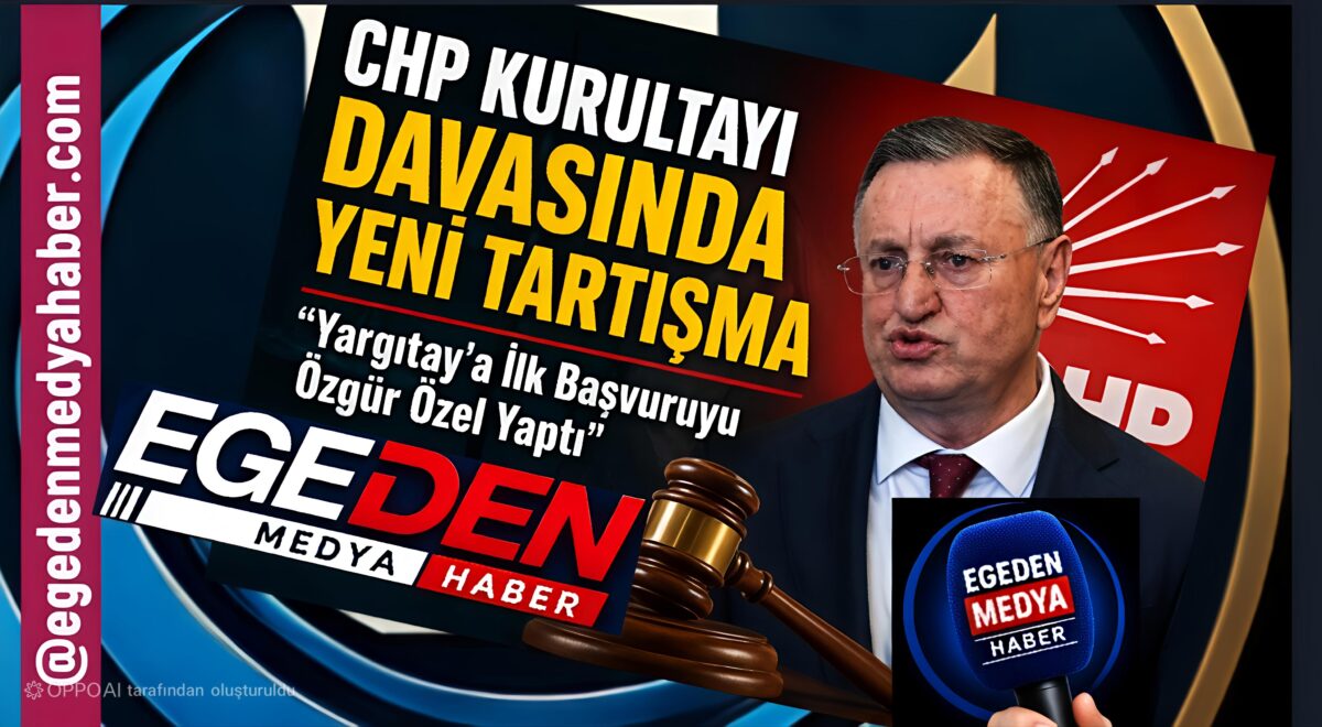CHP KURULTAYI DAVASINDA YENİ TARTIŞMA