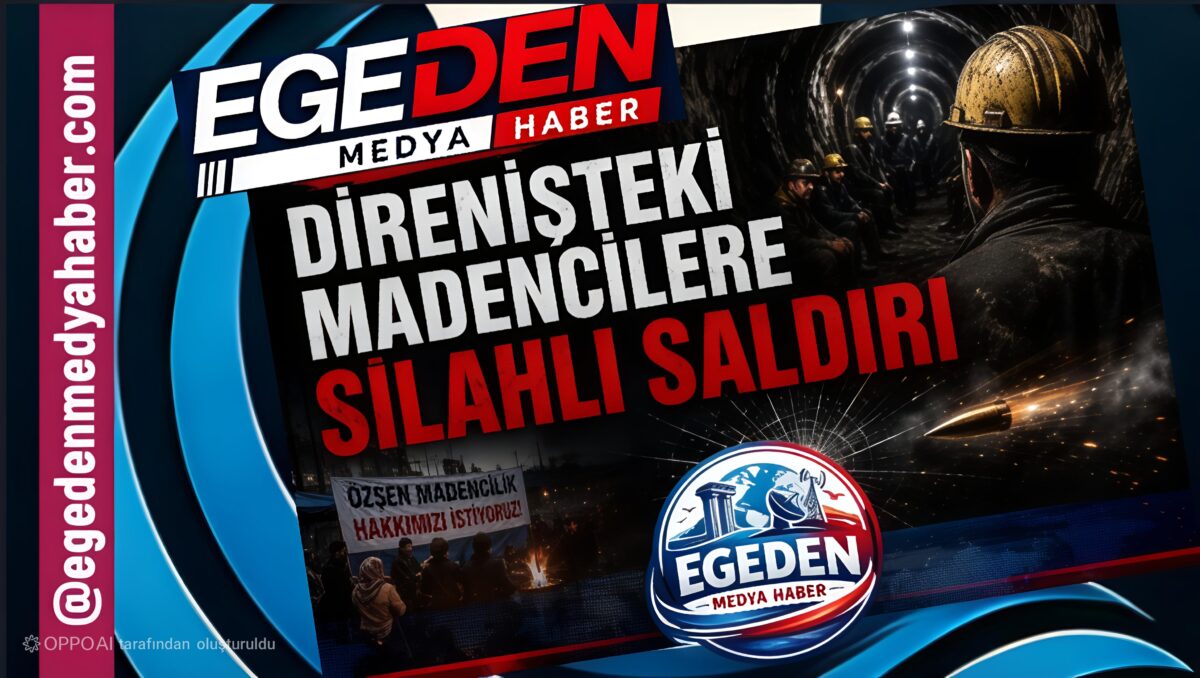 DİRENİŞTEKİ ÖZŞEN MADENCİLİK İŞÇİLERİNE SİLAHLI SALDIRI İDDİASI