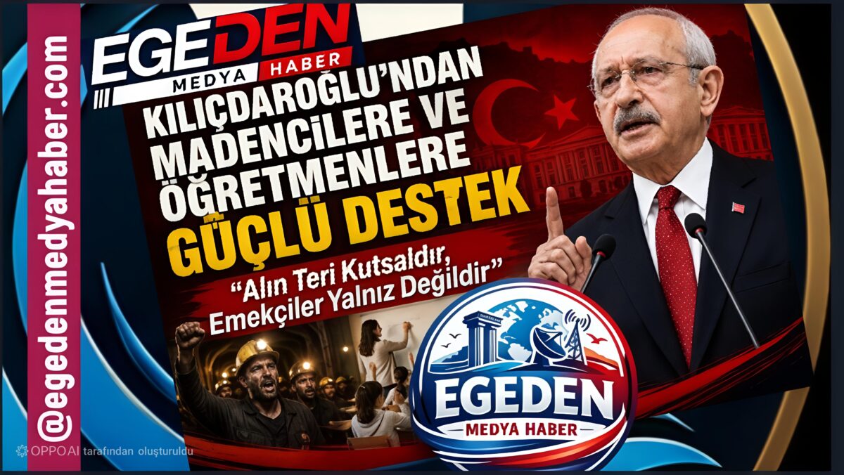 KILIÇDAROĞLU’NDAN MADENCİLERE VE ÖĞRETMENLERE GÜÇLÜ DESTEK