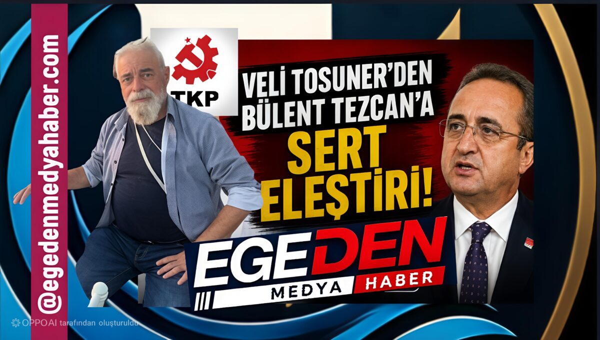 TKP’li Veli Tosuner’den Bülent Tezcan’a Sert Eleştiri