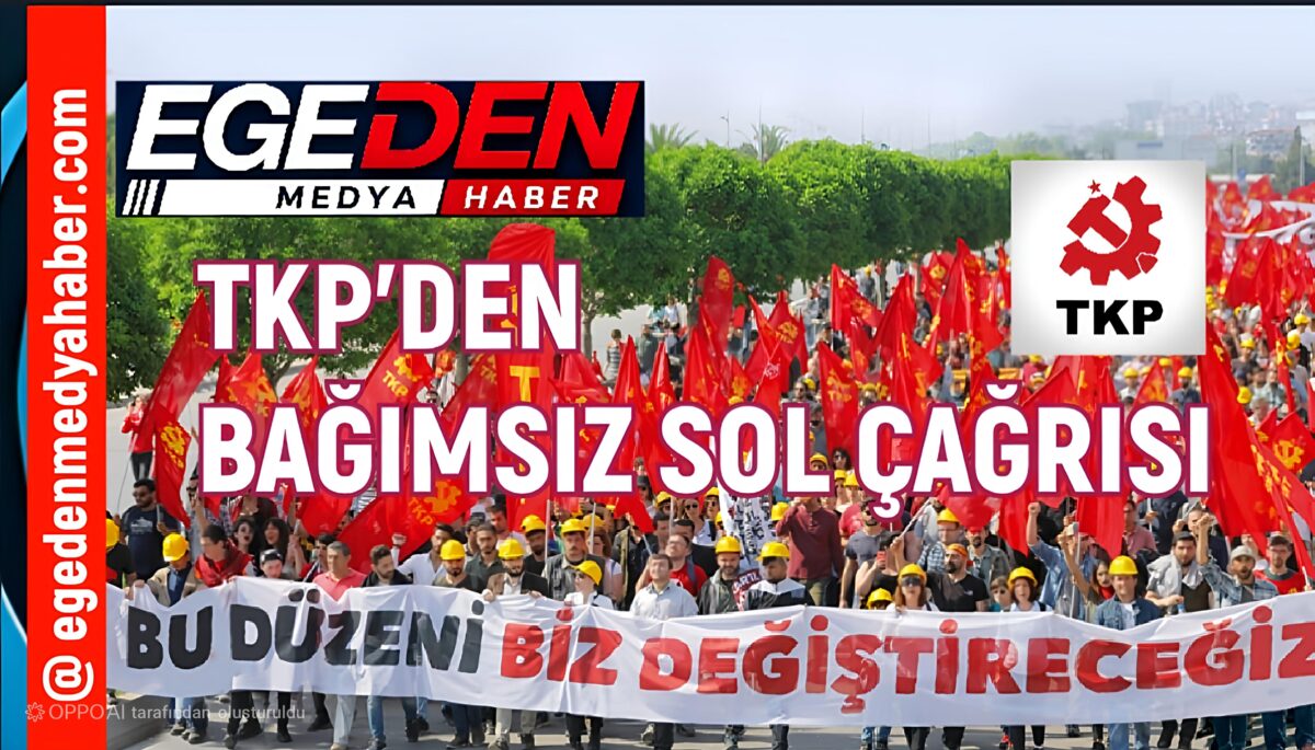 TKP’DEN “BAĞIMSIZ SOL” ÇAĞRISI