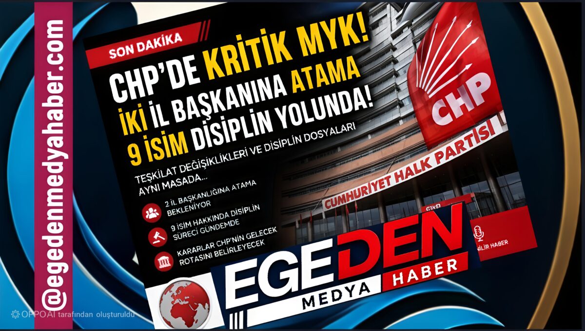 İKİ İL BAŞKANINA ATAMA, 9 İSİM DİSİPLİN YOLUNDA