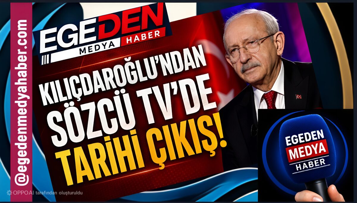 KILIÇDAROĞLU’NDAN SÖZCÜ TV’DE TARİHİ ÇIKIŞ