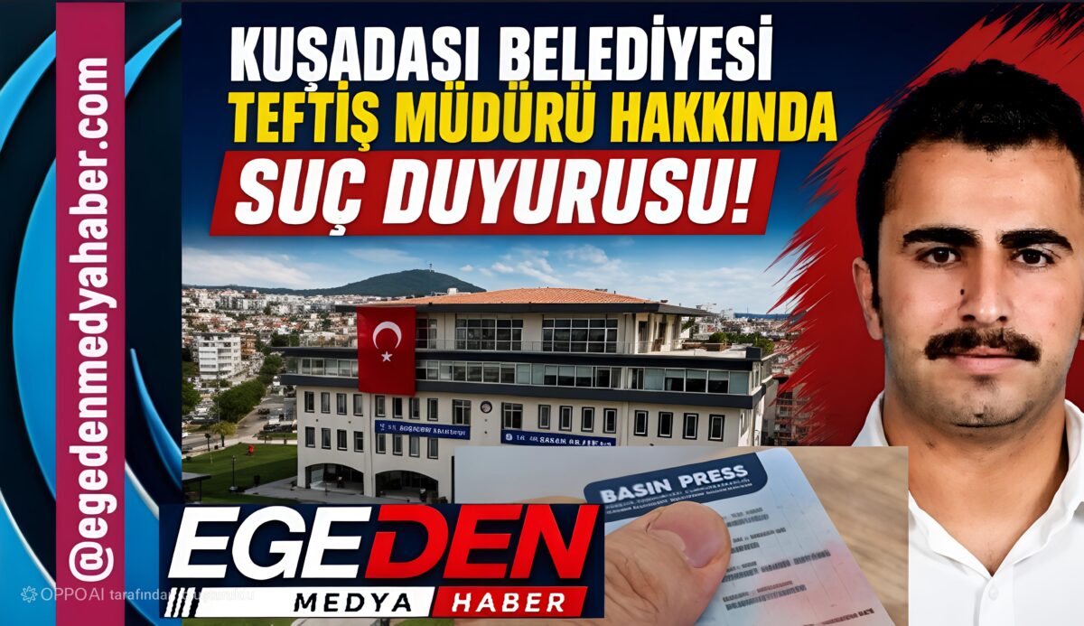 Kuşadası Belediyesi Teftiş Müdürü Hakkında Suç Duyurusu