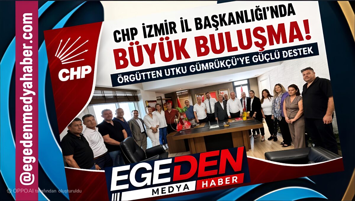 CHP İZMİR İL BAŞKANLIĞINDA BÜYÜK BULUŞMA!