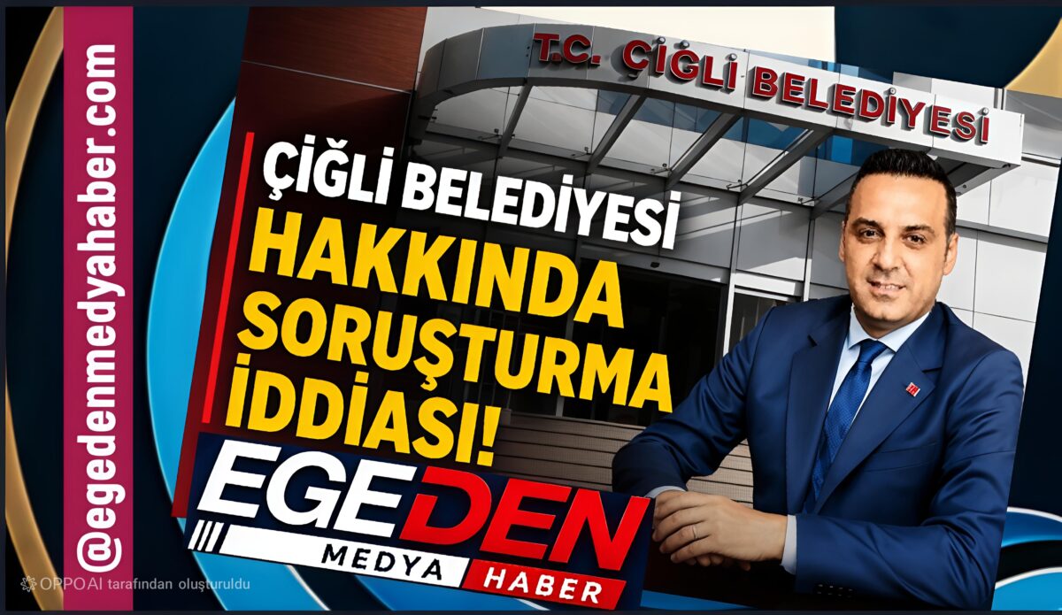 Çiğli Belediyesi Hakkında Soruşturma İddiası