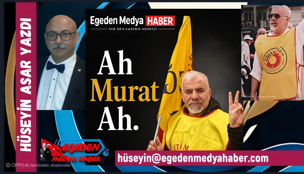 HÜSEYİN ASAR YAZDI: AH MURAT AH