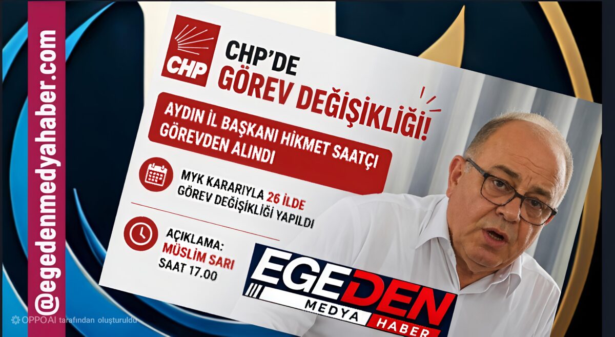 Aydın İl Başkanı Hikmet Saatçı da görevden alındı