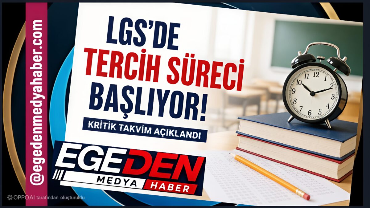 LGS’DE TERCİH MARATONU BAŞLIYOR: KRİTİK TAKVİM AÇIKLANDI