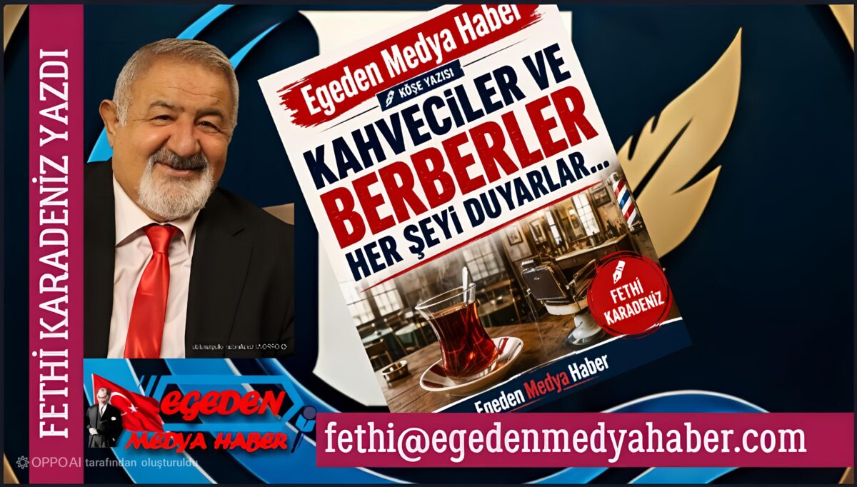 KAHVECİLER VE BERBERLER HER ŞEYİ DUYARLAR…