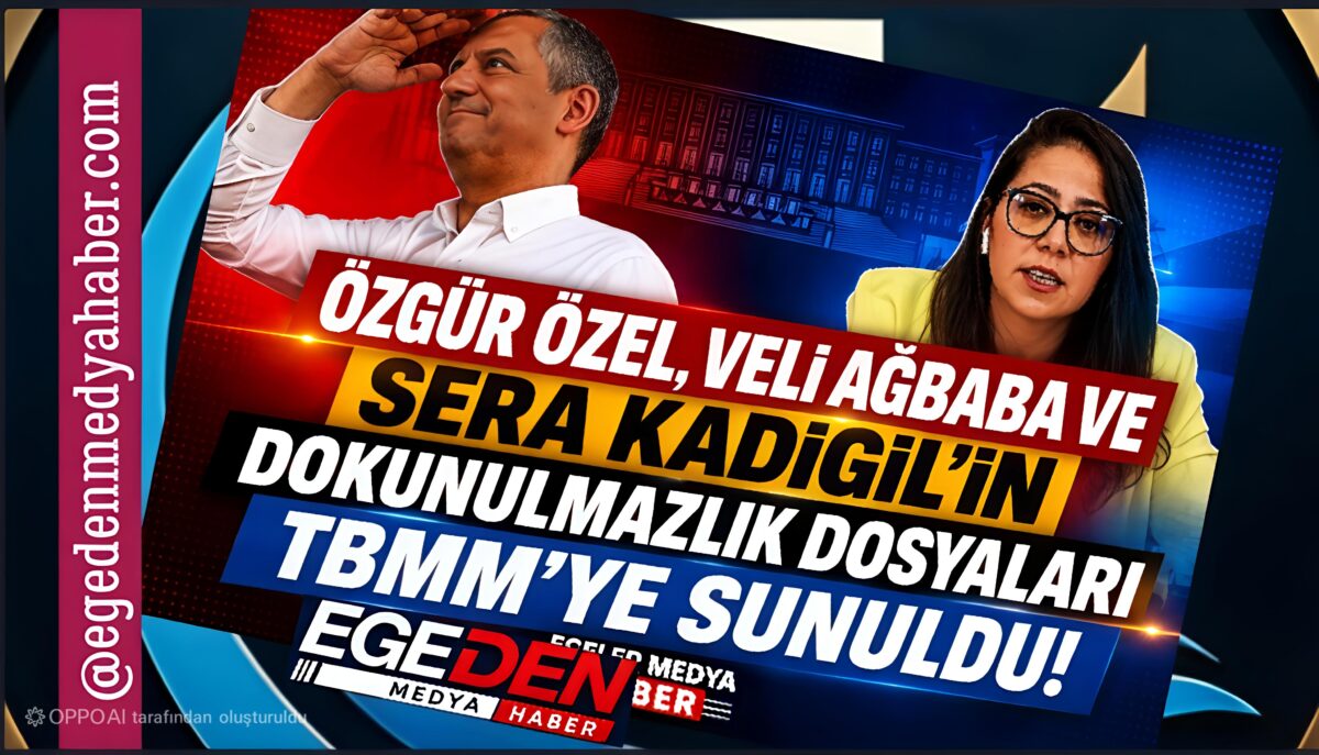 ÖZEL, AĞBABA VE KADIGİL’İN DOKUNULMAZLIK DOSYALARI MECLİS’TE