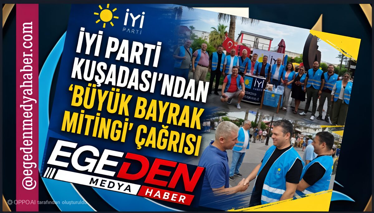 İYİ Parti Kuşadası’ndan ‘Büyük Bayrak Mitingi’ çağrısı