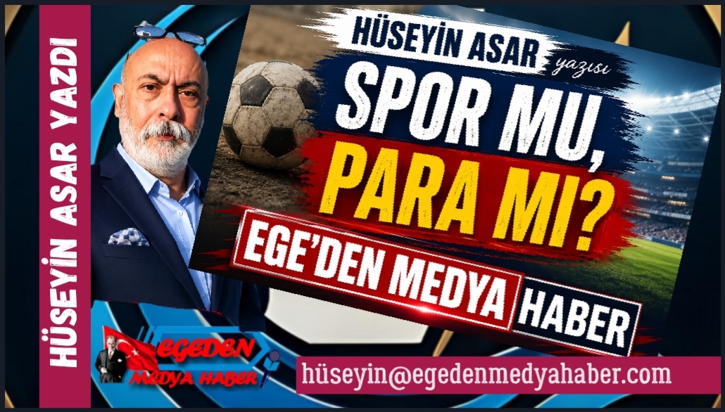HÜSEYİN ASAR YAZDI: SPOR MU PARA MI?