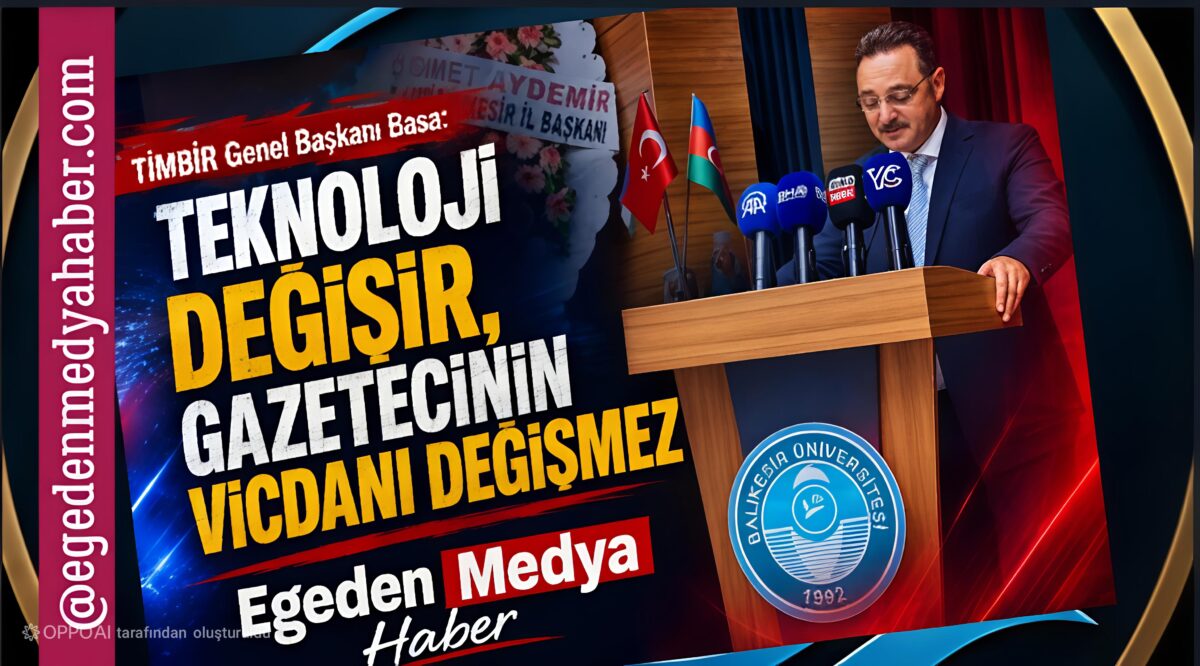 TİMBİR Genel Başkanı Basa: Teknoloji değişir, gazetecinin vicdanı değişmez