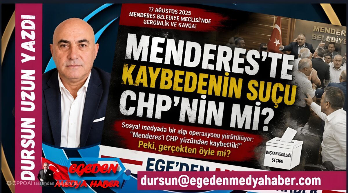 MENDERES’TE KAYBEDENİN SUÇU CHP’NİN Mİ?