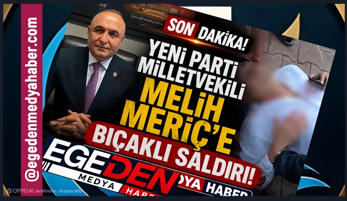 YENİ Parti Gaziantep Milletvekili Melih Meriç’e bıçaklı saldırı