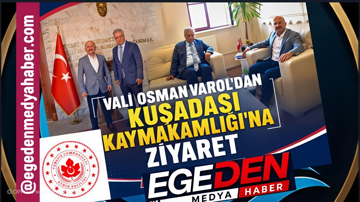 Vali Osman Varol’dan Kuşadası Kaymakamlığı’na Ziyaret