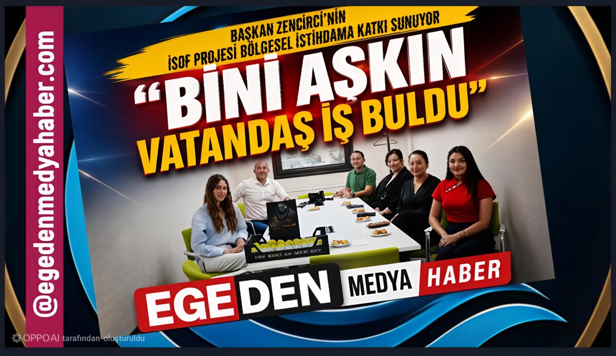 Başkan Zencirci’nin İSOF Projesi Bölgesel İstihdama Katkı Sunuyor