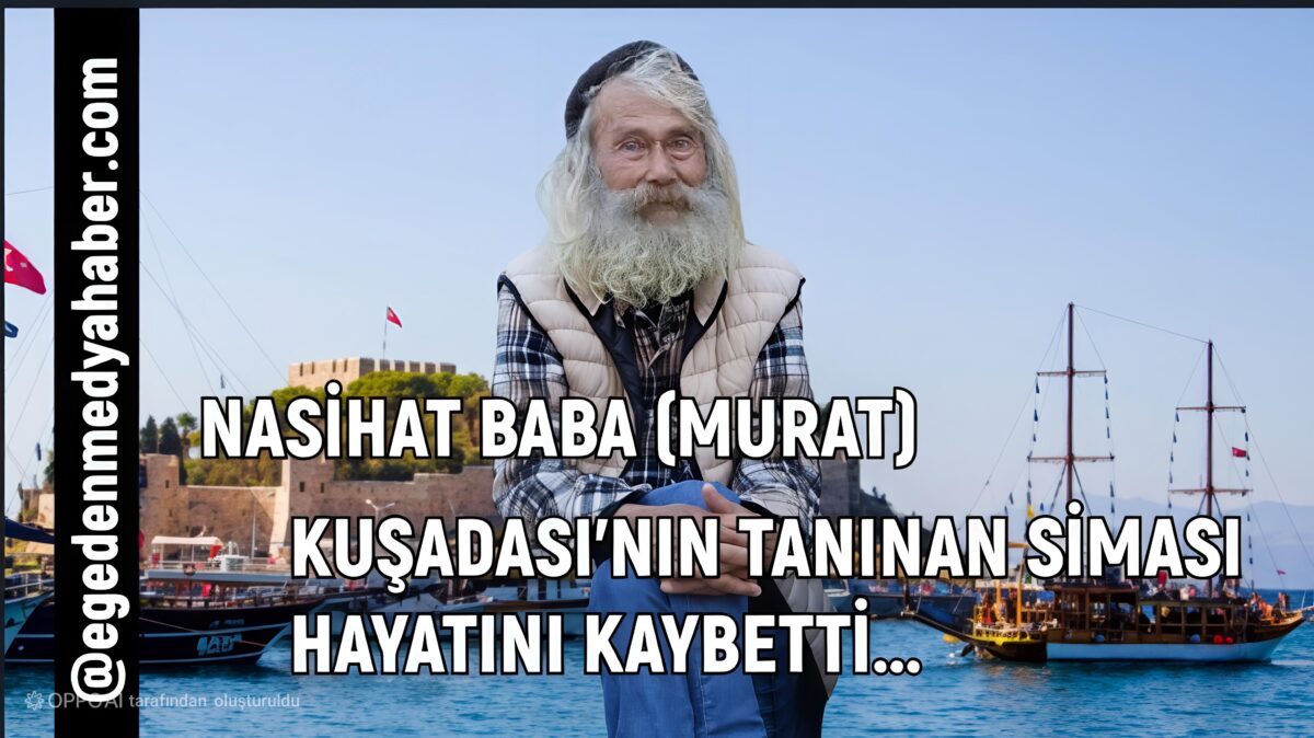 Kuşadası’nın Tanınan Yüzü “Nasihat Baba” Hayatını Kaybetti