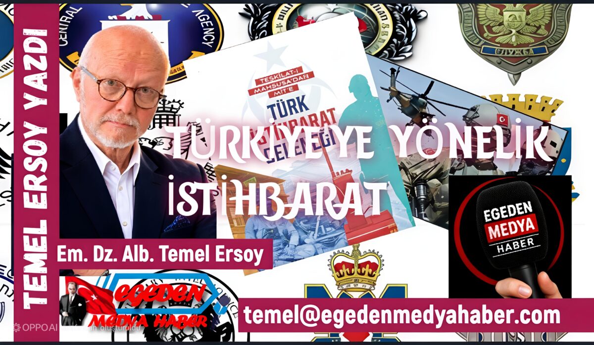 TÜRKİYE’YE YÖNELİK İSTİHBARAT FAALİYETLERİNİN ANA HEDEFİ NEDİR?